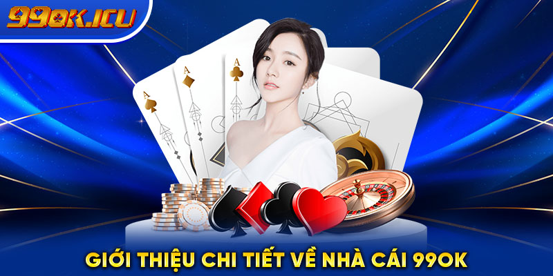 Giới thiệu chi tiết về nhà cái 99ok