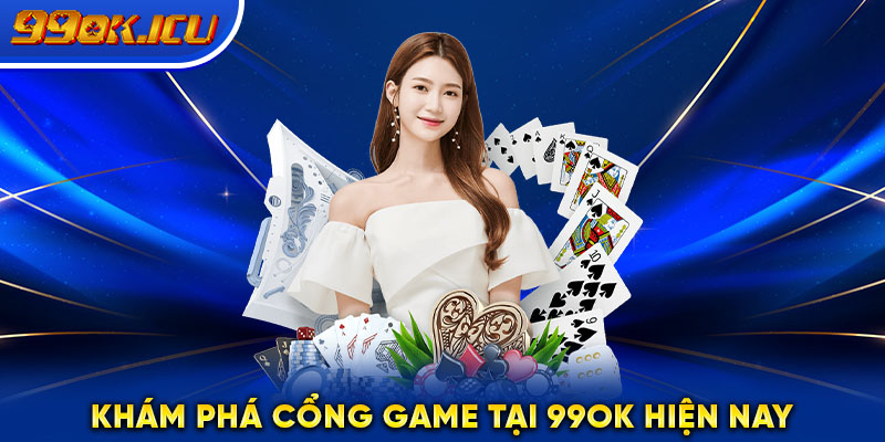 Khám phá cổng game tại 99ok hiện nay