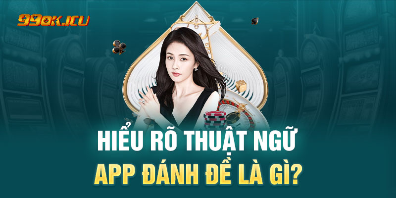 App đánh đề là một ứng dụng di động cho phép người chơi lô đề thuận tiện