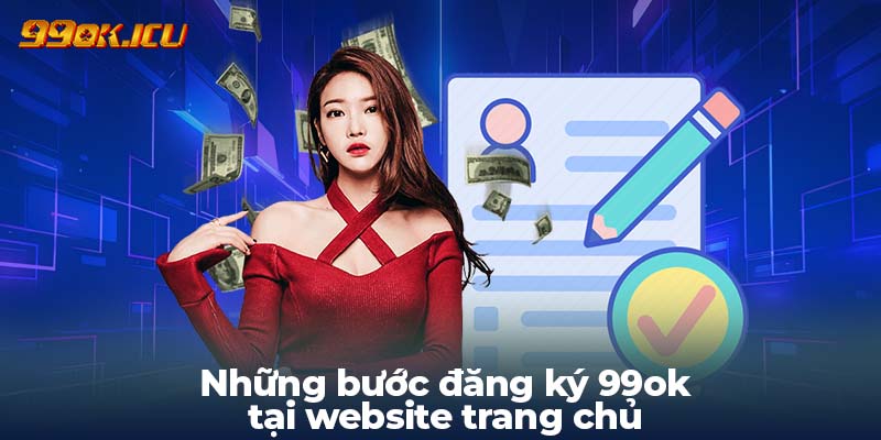 Những bước đăng ký 99ok tại website trang chủ