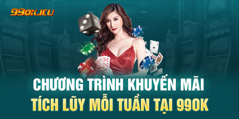 Khuyến mãi tích lũy mỗi tuần mang đến cơ hội nhận thưởng lên đến 13.888K