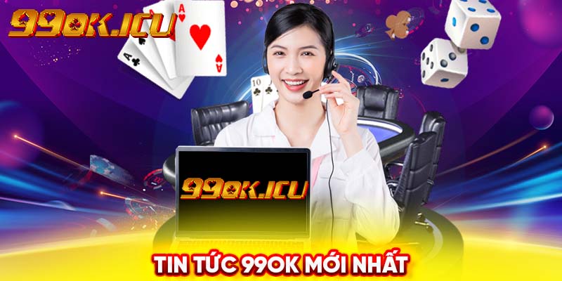 Tin tức 99ok mới nhất