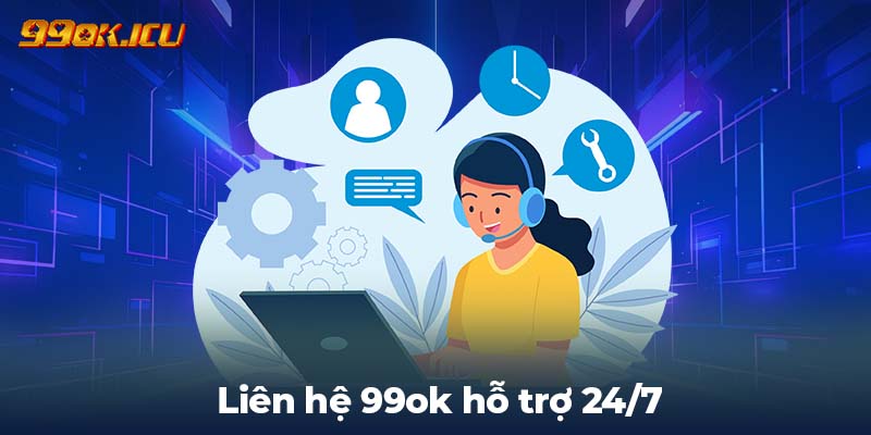 Liên hệ 99ok hỗ trợ 24/7