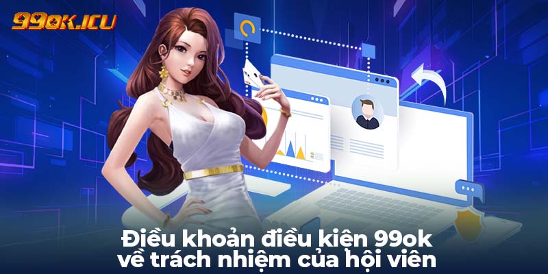 Điều khoản điều kiện 99ok về trách nhiệm của hội viên