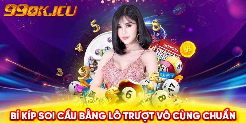 Bí kíp soi cầu bằng lô trượt vô cùng chuẩn