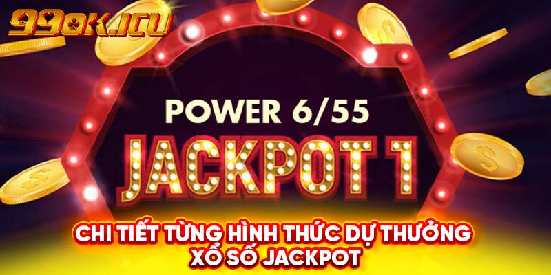 Chi tiết từng hình thức dự thưởng Xổ số Jackpot