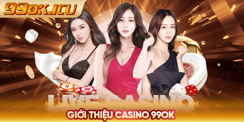 Giới thiệu casino 99ok