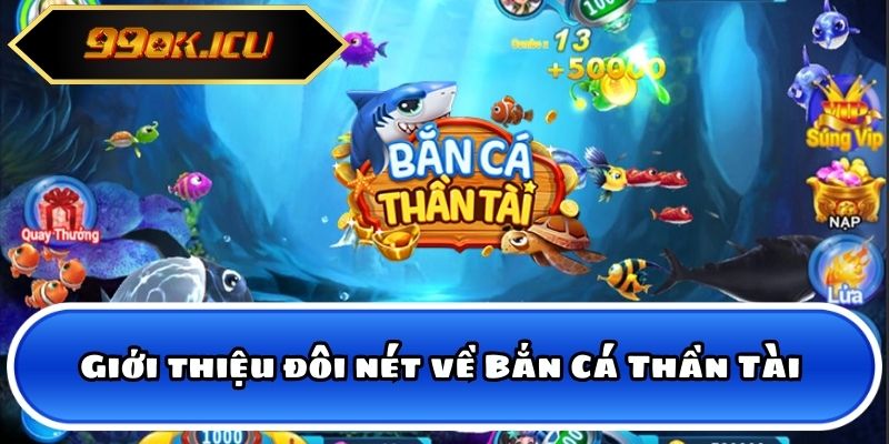 Giới thiệu đôi nét về Bắn Cá Thần Tài 