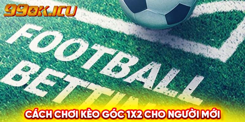 Cách chơi kèo góc 1x2 cho người mới