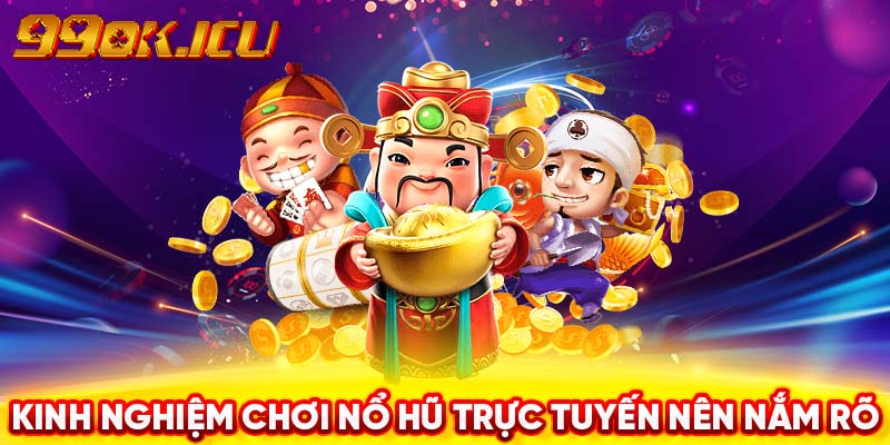 Kinh nghiệm chơi nổ hũ trực tuyến nên nắm rõ