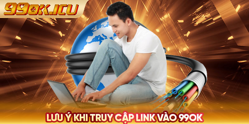 Lưu ý khi truy cập link vào 99ok 