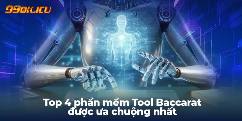 Top 4 phần mềm Tool Baccarat được ưa chuộng nhất