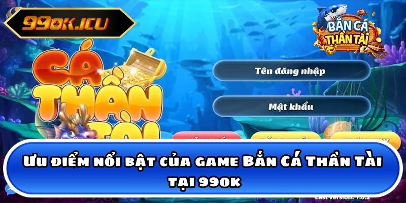 Ưu điểm nổi bật của game Bắn Cá Thần Tài tại 99ok