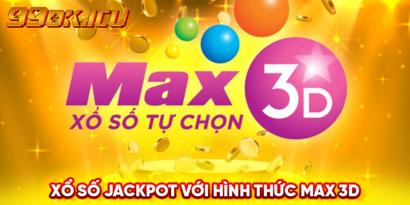 Xổ số Jackpot với hình thức Max 3D