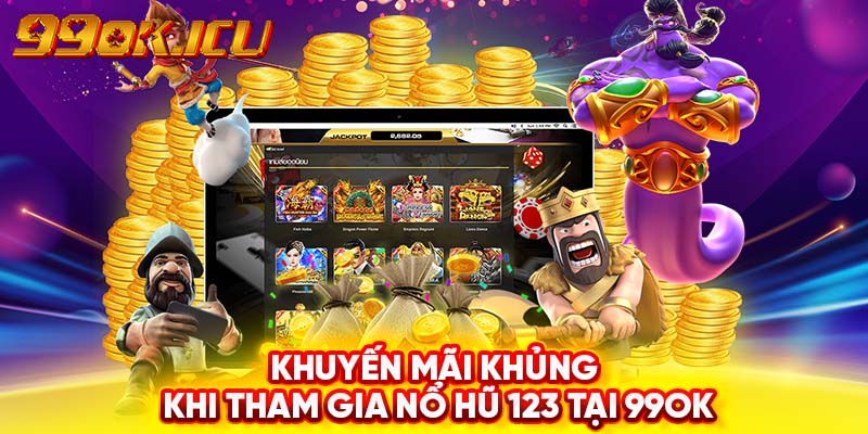 Khuyến mãi khủng khi tham gia nổ hũ 123 tại 99ok